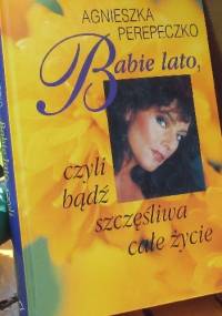 Babie lato czyli badź szczęśliwa całe zycie. - Agnieszka Perepeczko