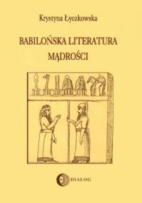 Babilońska literatura mądrości - Krystyna Łyczkowska