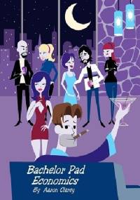 Bachelor Pad Economics - Aaron Clarey