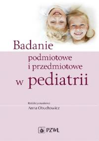 Badanie podmiotowe i przedmiotowe w pediatrii. Wydanie 2