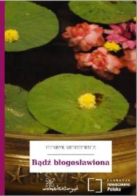 Bądź błogosławiona - Henryk Sienkiewicz