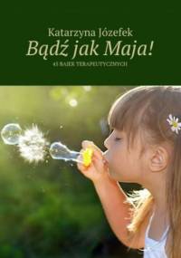 Bądź jak Maja! - Józefek Katarzyna
