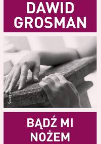 Bądź mi nożem - Dawid Grossman