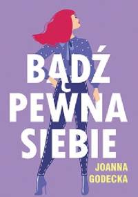 Bądź pewna siebie - Joanna Godecka