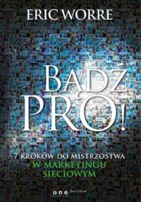 Bądź pro! 7 kroków do mistrzostwa w marketingu sieciowym - Eric Worre