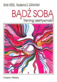 Bądź sobą. Trening asertywności - Shan Rees, Roderick S. Graham