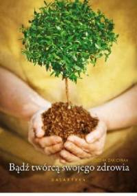 Bądź twórcą swojego zdrowia - Bożena Żak-Cyran, Bożena Żak-Cyran