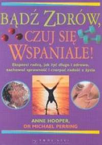 Bądź zdrów czuj się wspaniale - Anne Hooper, Michael Perring