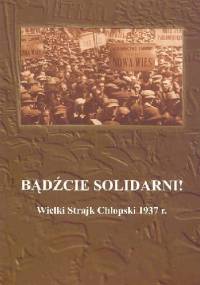 Bądźcie solidarni! Wielki strajk chłopski 1937r. - Janusz Gmitruk