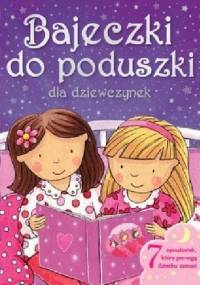 Bajeczki do poduszki dla dziewczynek - praca zbiorowa