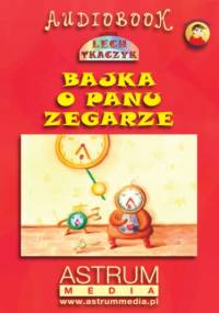 Bajka o Panu zegarze - Lech Tkaczyk
