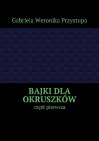 Bajki dla okruszków - Gabriela Przystupa