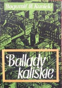 Ballady kaliskie - Bogumił M. Kunicki