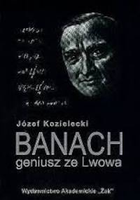 Banach. Geniusz ze Lwowa - Józef Kozielecki
