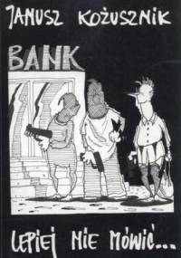 Bank. Lepiej nie mówić... - Janusz Kożusznik