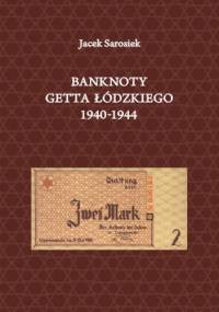 Banknoty Getta łódzkiego 1940-1944 - Jacek Sarosiek