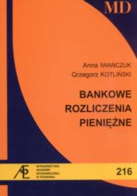 Bankowe rozliczenia pieniężne - Grzegorz Kotliński, Anna Iwańczuk
