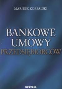 Bankowe umowy przedsiębiorców - Mariusz Korpalski