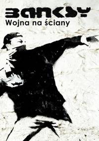 Banksy. Wojna na ściany - Banksy