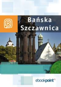 Bańska Szczawnica. Miniprzewodnik - praca zbiorowa