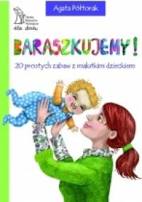 Baraszkujemy! 20 prostych zabaw z malutkim dzieckiem - Agata Półtorak