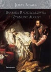 Barbara Radziwiłłówna i Zygmunt August - Jerzy Besala