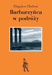 Barbarzyńca w podróży - Zbigniew Herbert