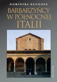 Barbarzyńcy w Północnej Italii - Dominika Długosz