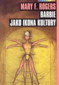 Barbie jako ikona kultury - Mary F. Rogers