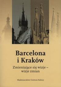 Barcelona i Kraków. Zmieniające się wizje - wizje zmian - Jacek Purchla