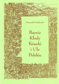 Barcie, kłody, kószki i Ule Polskie - Romuald Wróblewski