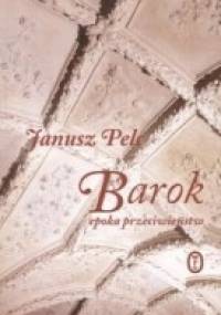 Barok - epoka przeciwieństw - Janusz Pelc