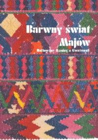 Barwny świat Majów. Haftowane tkaniny z Gwatemali