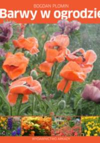 Barwy w ogrodzie. Pomysły, inspiracje, sekrety - Bogdan Plomin