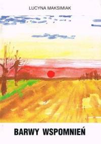 Barwy wspomnień - Lucyna Maksimiak