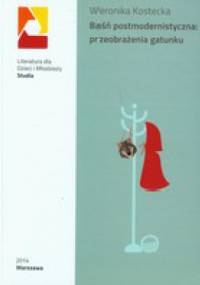 Baśń postmodernistyczna: przeobrażenia gatunku - Weronika Kostecka