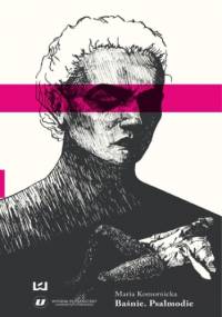 Baśnie. Psalmodie. Maria Komornicka - Turkowska Katarzyna