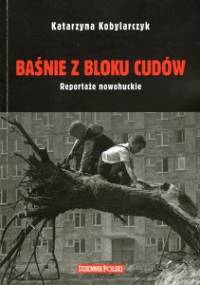 Baśnie z bloku cudów.Reportaże nowohuckie - Katarzyna Kobylarczyk