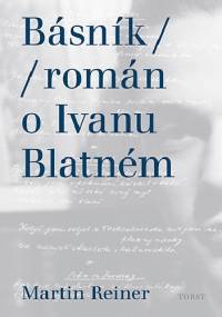 Básník. Román o Ivanu Blatném - Martin Reiner