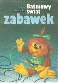 Baśniowy świat zabawek - Ołena Makarenko