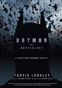 Batman and Psychology: A Dark and Stormy Knight - Travis Langley