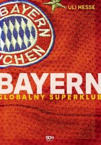 Bayern. Globalny superklub - Uli Hesse