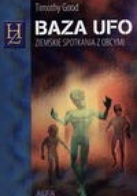 Baza UFO : ziemskie spotkania z obcymi - Timothy Good