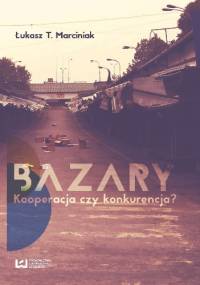 Bazary. Kooperacja czy konkurencja? - Łukasz T. Marciniak