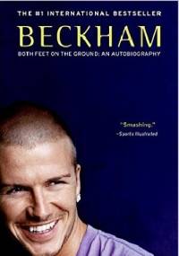 Beckham: Both Feet on the Ground: An Autobiography - David Beckham