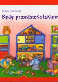 Będę przedszkolakiem - Regina Dąbrowska