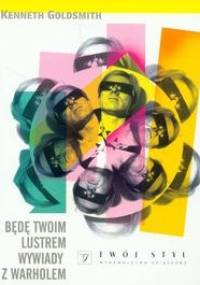 Będę Twoim lustrem - Wywiady z Warholem - Kenneth Goldsmith