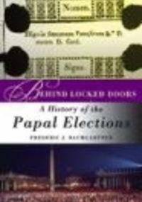 Behind Locked Doors History of the Papal Elections - G. Baumgartner