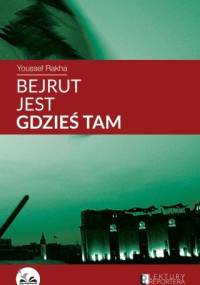 Bejrut jest gdzieś tam - Youssef Rakha