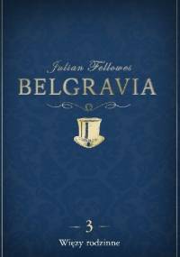 Belgravia. Więzy rodzinne - Julian Fellowes